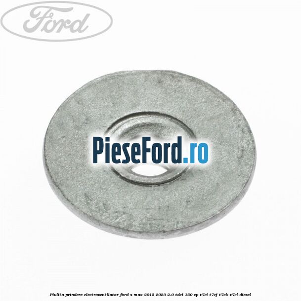Piulita prindere electroventilator Ford S-Max 2015-2023 2.0 TDCi 150 cp T7CI, T7CJ, T7CK, T7CL diesel