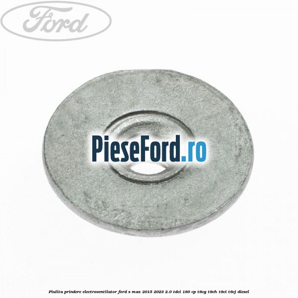 Piulita prindere electroventilator Ford S-Max 2015-2023 2.0 TDCi 180 cp T8CG, T8CH, T8CI, T8CJ diesel