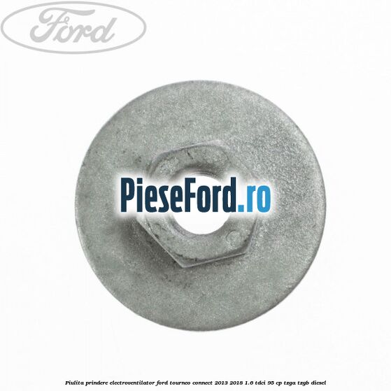 Piulita prindere electroventilator Ford Tourneo Connect 2013-2018 1.6 TDCi 95 cp TZGA, TZGB diesel