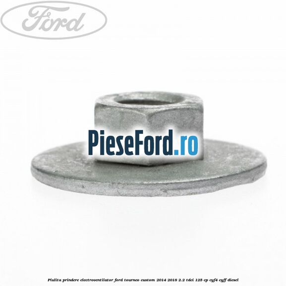 Piulita prindere electroventilator Ford Tourneo Custom 2014-2018 2.2 TDCi 125 cp CYF4, CYFF diesel