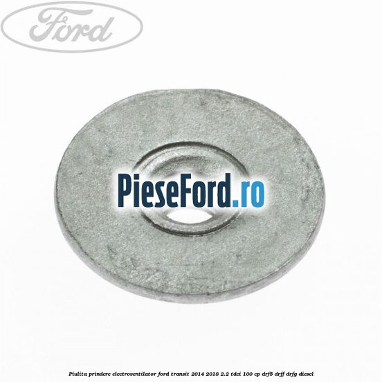 Piulita prindere electroventilator Ford Transit 2014-2018 2.2 TDCi 100 cp DRF5, DRFF, DRFG diesel