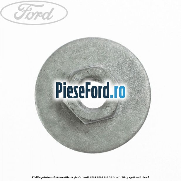 Piulita prindere electroventilator Ford Transit 2014-2018 2.2 TDCi RWD 125 cp CYR5, USR6 diesel