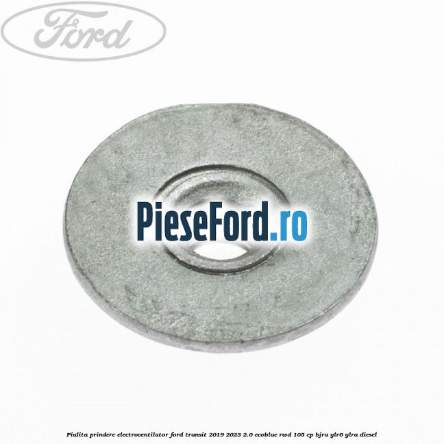 Piulita prindere electroventilator Ford Transit 2019-2023 2.0 EcoBlue RWD 105 cp Piulita prindere electroventilator Ford Transit 2019-2023 2.0 EcoBlue RWD 105 cp BJRA, YLR6, YLRA diesel