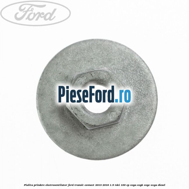 Piulita prindere electroventilator Ford Transit Connect 2013-2018 1.5 TDCi 100 cp XVGA, XVGB, XVGC, XXGA diesel