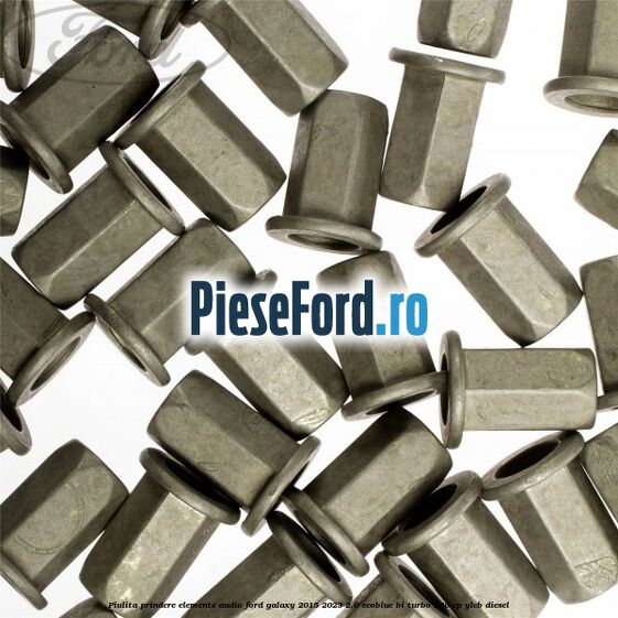Piulita prindere elemente audio Ford Galaxy 2015-2023 2.0 EcoBlue Bi-Turbo 240 cp Piulita prindere elemente audio Ford Galaxy 2015-2023 2.0 EcoBlue Bi-Turbo 240 cp YLCB diesel