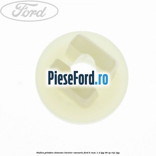 Piulita prindere elemente interior caroserie Ford B-Max 1.4 LPG 90 cp RTJC LPG