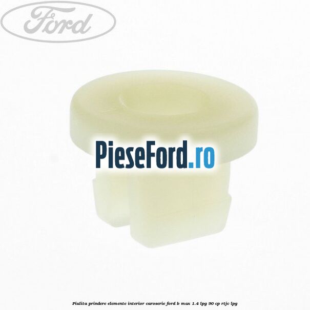 Piulita prindere elemente interior caroserie Ford B-Max 1.4 LPG 90 cp RTJC LPG