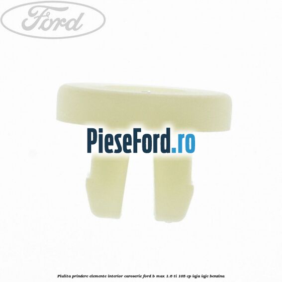 Piulita prindere elemente interior caroserie Ford B-Max 1.6 Ti 105 cp IQJA, IQJC benzina