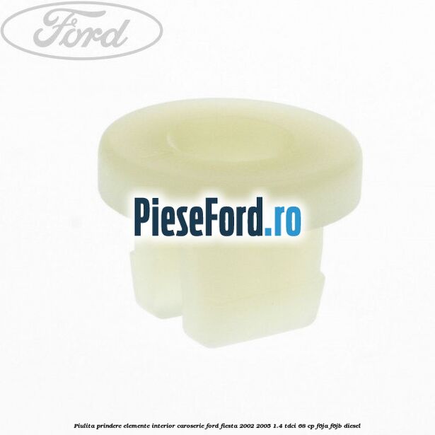 Piulita prindere elemente interior caroserie Ford Fiesta 2002-2005 1.4 TDCi 68 cp F6JA, F6JB diesel