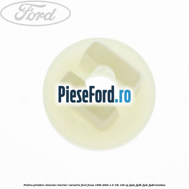 Piulita prindere elemente interior caroserie Ford Focus 1998-2004 1.6 16V 100 cp FYDA, FYDB, FYDC, FYDD benzina