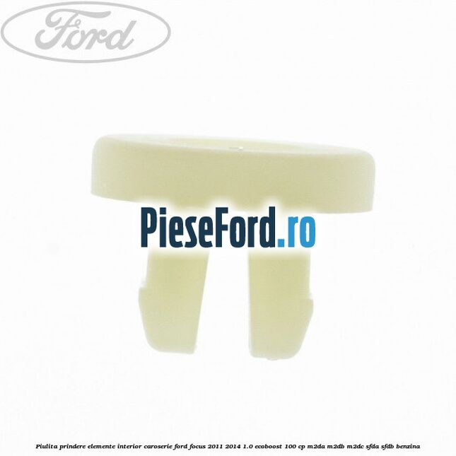 Piulita prindere elemente interior caroserie Ford Focus 2011-2014 1.0 EcoBoost 100 cp M2DA, M2DB, M2DC, SFDA, SFDB benzina