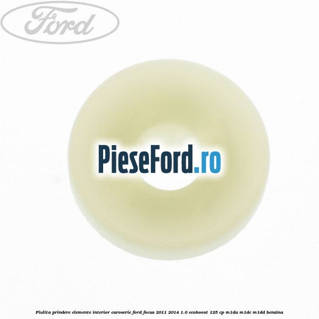 Piulita prindere elemente interior caroserie Ford Focus 2011-2014 1.0 EcoBoost 125 cp M1DA, M1DC, M1DD benzina
