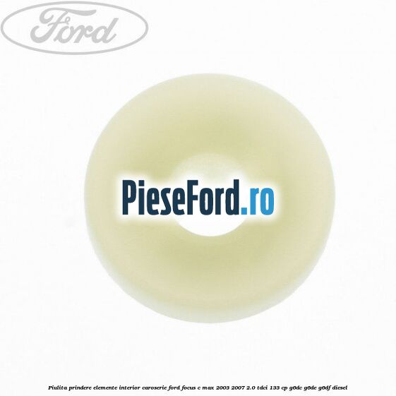 Piulita prindere elemente interior caroserie Ford Focus C-Max 2003-2007 2.0 TDCi 133 cp G6DC, G6DE, G6DF diesel
