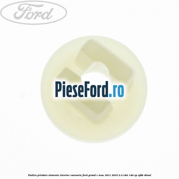 Piulita prindere elemente interior caroserie Ford Grand C-Max 2011-2015 2.0 TDCi 140 cp UFDB diesel