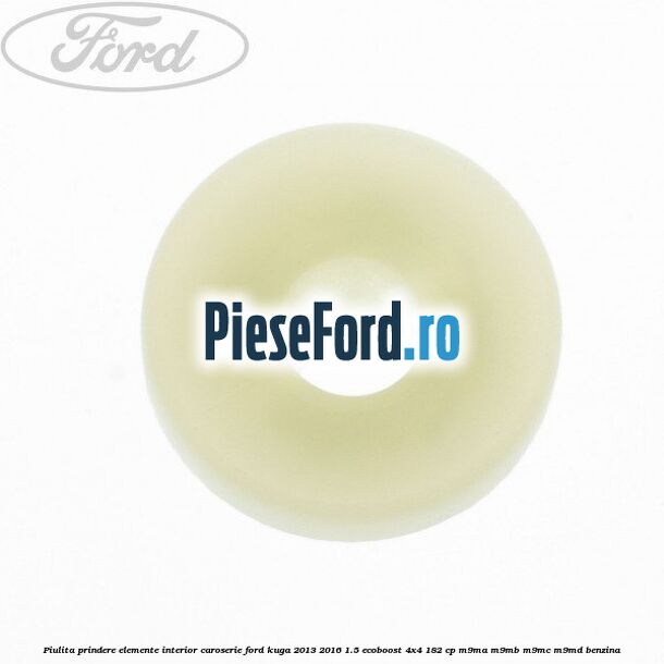 Piulita prindere elemente interior caroserie Ford Kuga 2013-2016 1.5 EcoBoost 4x4 182 cp M9MA, M9MB, M9MC, M9MD benzina