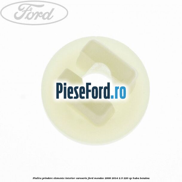 Piulita prindere elemente interior caroserie Ford Mondeo 2008-2014 2.5 220 cp Piulita prindere elemente interior caroserie Ford Mondeo 2008-2014 2.5 220 cp HUBA benzina