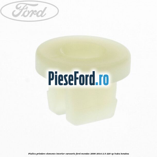Piulita prindere elemente interior caroserie Ford Mondeo 2008-2014 2.5 220 cp Piulita prindere elemente interior caroserie Ford Mondeo 2008-2014 2.5 220 cp HUBA benzina