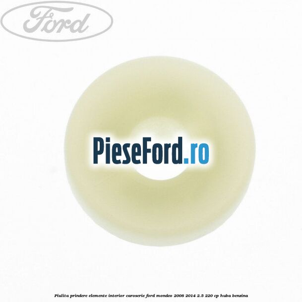 Piulita prindere elemente interior caroserie Ford Mondeo 2008-2014 2.5 220 cp Piulita prindere elemente interior caroserie Ford Mondeo 2008-2014 2.5 220 cp HUBA benzina