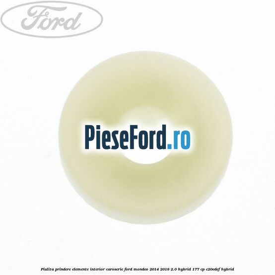 Piulita prindere elemente interior caroserie Ford Mondeo 2014-2018 2.0 Hybrid 177 cp Piulita prindere elemente interior caroserie Ford Mondeo 2014-2018 2.0 Hybrid 177 cp C20EDEF hybrid