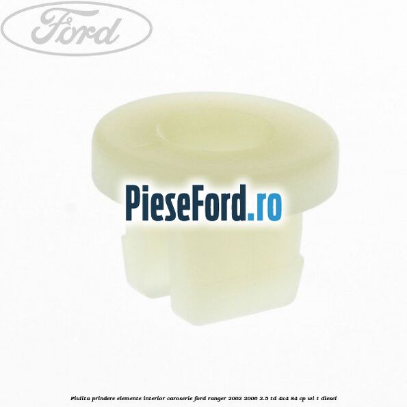 Piulita prindere elemente interior caroserie Ford Ranger 2002-2006 2.5 TD 4x4 84 cp WL-T diesel