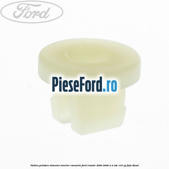 Piulita prindere elemente interior caroserie Ford Transit 2000-2006 2.4 TDE 115 cp FXFA diesel