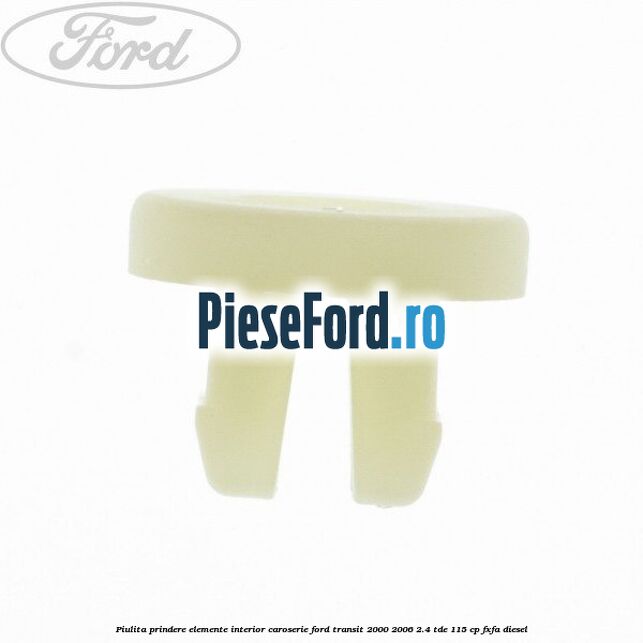 Piulita prindere elemente interior caroserie Ford Transit 2000-2006 2.4 TDE 115 cp FXFA diesel