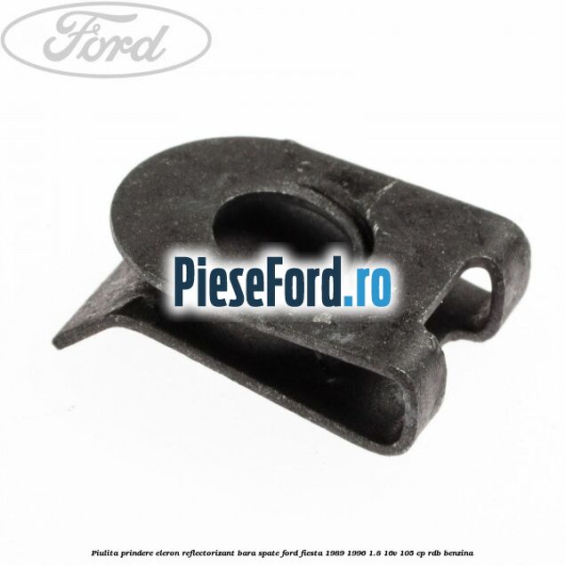 Piulita prindere eleron, reflectorizant bara spate Ford Fiesta 1989-1996 1.8 16V 105 cp RDB benzina