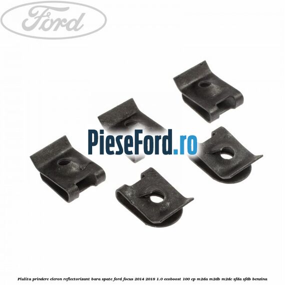 Piulita prindere eleron, reflectorizant bara spate Ford Focus 2014-2018 1.0 EcoBoost 100 cp M2DA, M2DB, M2DC, SFDA, SFDB benzina