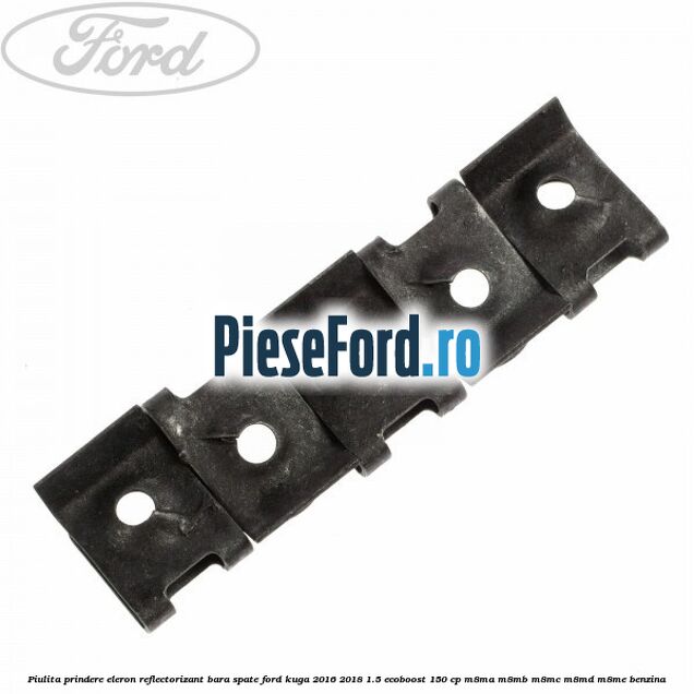 Piulita prindere eleron, reflectorizant bara spate Ford Kuga 2016-2018 1.5 EcoBoost 150 cp M8MA, M8MB, M8MC, M8MD, M8ME benzina