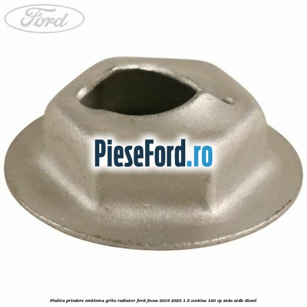 Piulita prindere emblema grila radiator Ford Focus 2019-2023 1.5 EcoBlue 120 cp ZTDA, ZTDB diesel