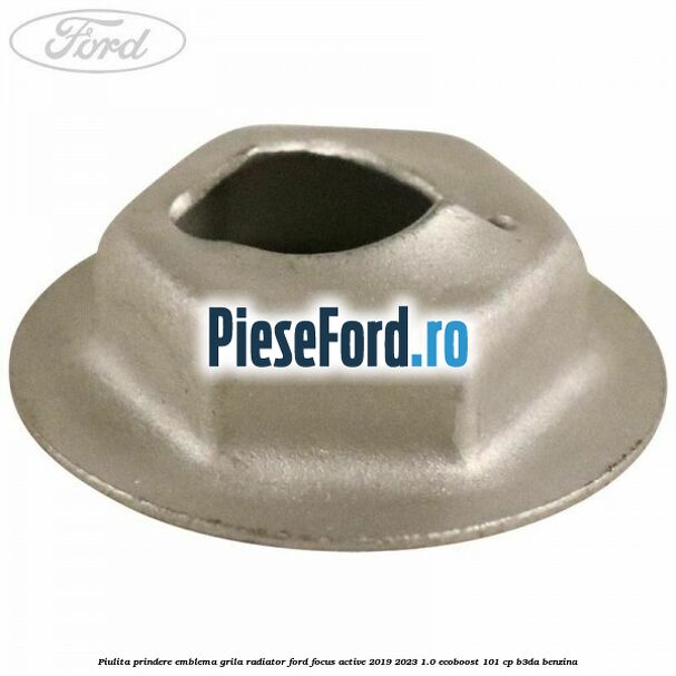 Piulita prindere emblema grila radiator Ford Focus Active 2019-2023 1.0 EcoBoost 101 cp B3DA benzina
