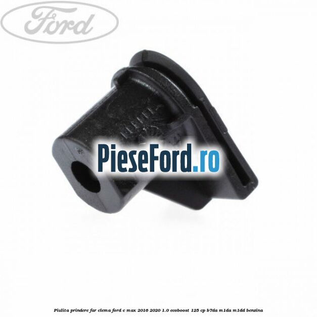 Piulita prindere far, clema Ford C-Max 2016-2020 1.0 EcoBoost 125 cp