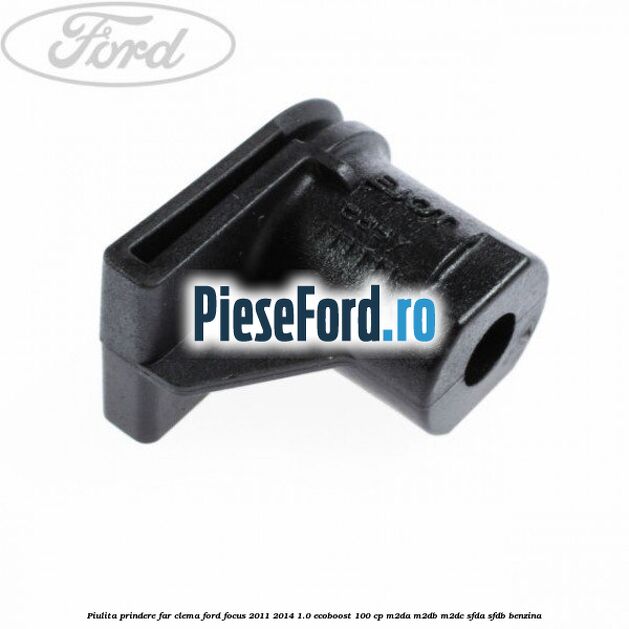 Piulita prindere far, clema Ford Focus 2011-2014 1.0 EcoBoost 100 cp M2DA, M2DB, M2DC, SFDA, SFDB benzina