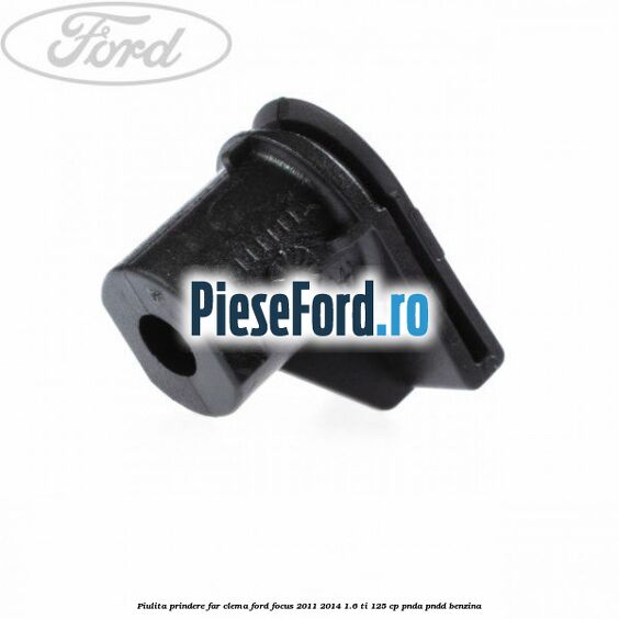 Piulita prindere far, clema Ford Focus 2011-2014 1.6 Ti 125 cp