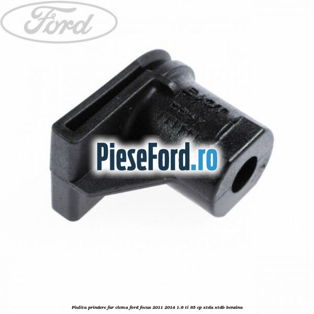 Piulita prindere far, clema Ford Focus 2011-2014 1.6 Ti 85 cp XTDA, XTDB benzina