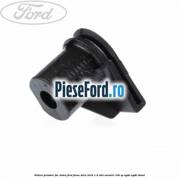 Piulita prindere far, clema Ford Focus 2014-2018 1.6 TDCi ECOnetic 105 cp