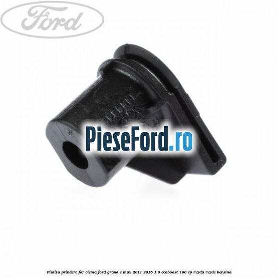 Piulita prindere far, clema Ford Grand C-Max 2011-2015 1.0 EcoBoost 100 cp Piulita prindere far, clema Ford Grand C-Max 2011-2015 1.0 EcoBoost 100 cp M2DA, M2DC benzina