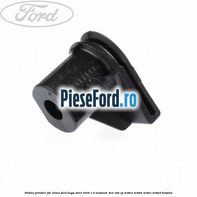 Piulita prindere far, clema Ford Kuga 2013-2016 1.5 EcoBoost 4x4 182 cp M9MA, M9MB, M9MC, M9MD benzina