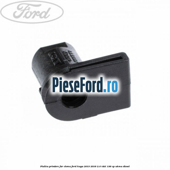 Piulita prindere far, clema Ford Kuga 2013-2016 2.0 TDCi 136 cp UKMA diesel
