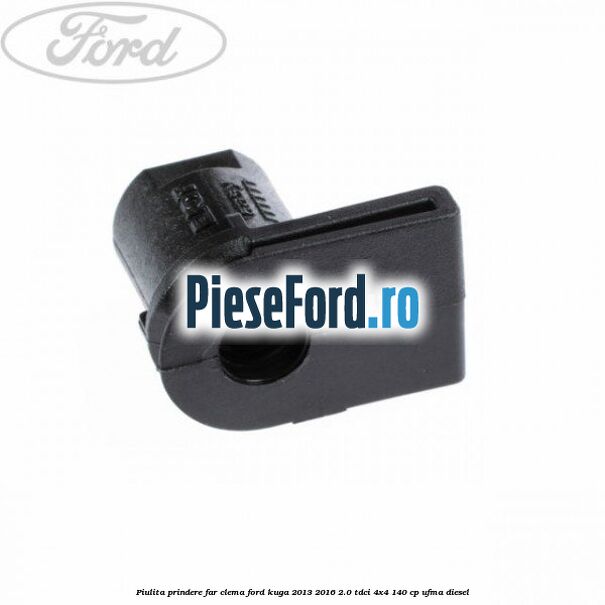 Piulita prindere far, clema Ford Kuga 2013-2016 2.0 TDCi 4x4 140 cp UFMA diesel