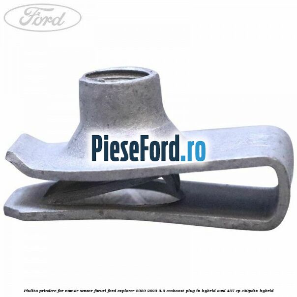 Piulita prindere far, numar, senzor faruri Ford Explorer 2020-2023 3.0 EcoBoost Plug-in Hybrid AWD 457 cp C30PDTX hybrid