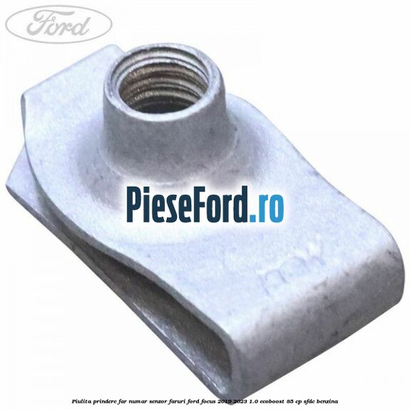 Piulita prindere far, numar, senzor faruri Ford Focus 2019-2023 1.0 EcoBoost 85 cp SFDC benzina