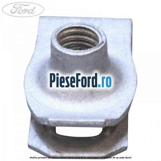 Piulita prindere far, numar, senzor faruri Ford Focus 2019-2023 1.5 EcoBlue 95 cp Piulita prindere far, numar, senzor faruri Ford Focus 2019-2023 1.5 EcoBlue 95 cp Z2DA diesel