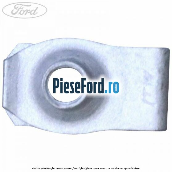 Piulita prindere far, numar, senzor faruri Ford Focus 2019-2023 1.5 EcoBlue 95 cp Piulita prindere far, numar, senzor faruri Ford Focus 2019-2023 1.5 EcoBlue 95 cp Z2DA diesel