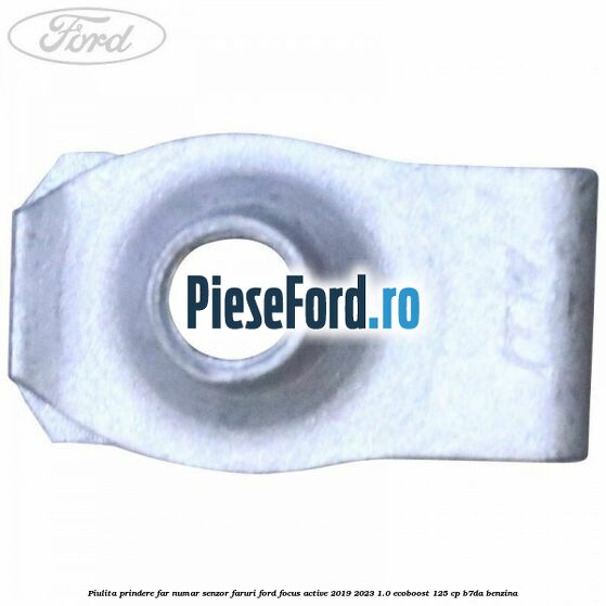 Piulita prindere far, numar, senzor faruri Ford Focus Active 2019-2023 1.0 EcoBoost 125 cp Piulita prindere far, numar, senzor faruri Ford Focus Active 2019-2023 1.0 EcoBoost 125 cp B7DA benzina