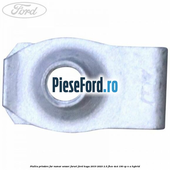 Piulita prindere far, numar, senzor faruri Ford Kuga 2019-2023 2.5 FHEV 4x4 190 cp Piulita prindere far, numar, senzor faruri Ford Kuga 2019-2023 2.5 FHEV 4x4 190 cp n/a hybrid