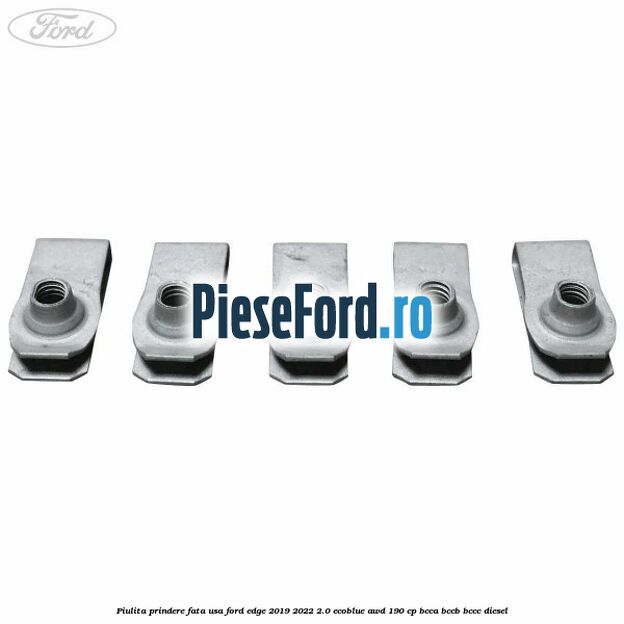 Piulita prindere fata usa Ford Edge 2019-2022 2.0 EcoBlue AWD 190 cp Piulita prindere fata usa Ford Edge 2019-2022 2.0 EcoBlue AWD 190 cp BCCA, BCCB, BCCC diesel