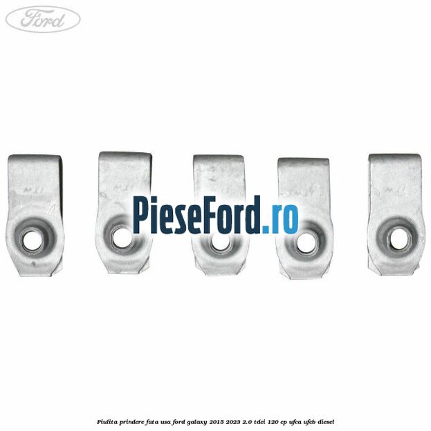 Piulita prindere fata usa Ford Galaxy 2015-2023 2.0 TDCi 120 cp UFCA, UFCB diesel