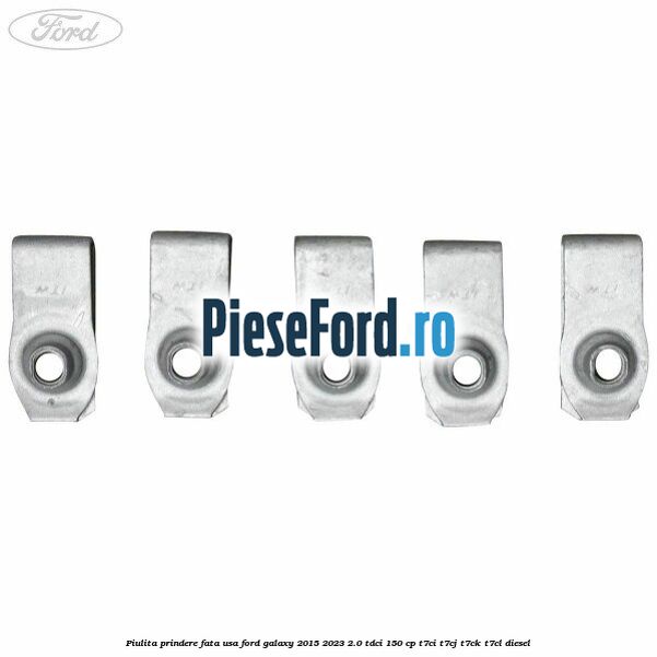 Piulita prindere fata usa Ford Galaxy 2015-2023 2.0 TDCi 150 cp T7CI, T7CJ, T7CK, T7CL diesel