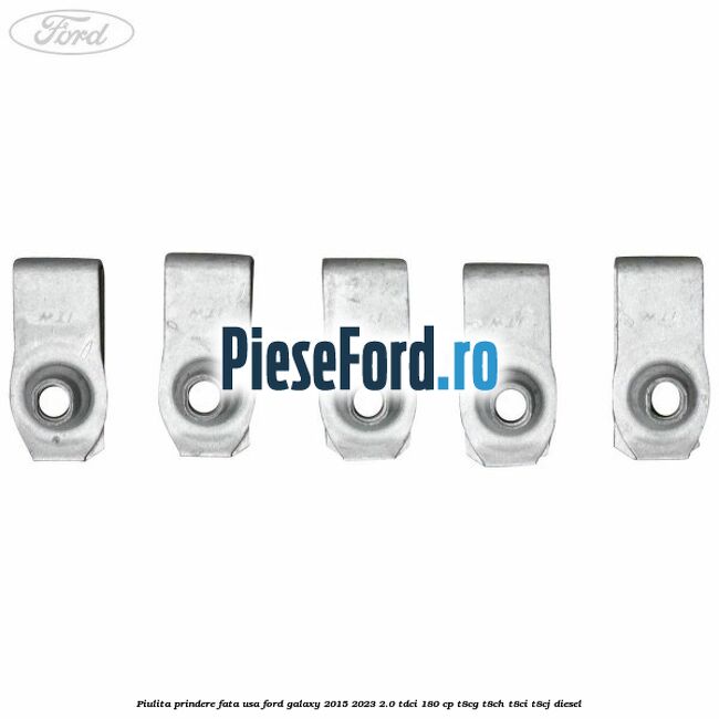 Piulita prindere fata usa Ford Galaxy 2015-2023 2.0 TDCi 180 cp T8CG, T8CH, T8CI, T8CJ diesel
